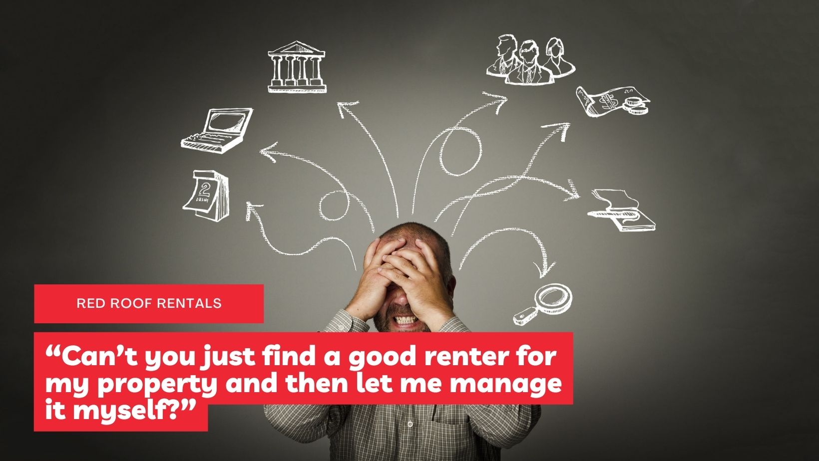 “Can’t you just find a good renter for my property and then let me manage it myself?”